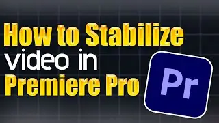 How to stabilize Video in Premiere Pro - Step by Step Guide