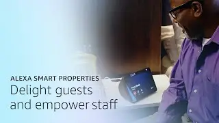 Delight Guests and Empower Staff | Alexa Smart Properties for Hospitality