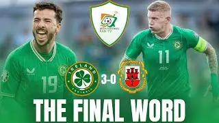 Ireland 3-0 Gibraltar | Euro 2024 Qualifiers | The Final Word | Kenny In Kenny Out?