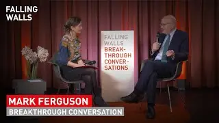 Falling Walls Breakthrough Conversation with Mark Ferguson