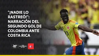 “¡Nadie lo rastreó!”: narración del segundo gol de Colombia ante Costa Rica