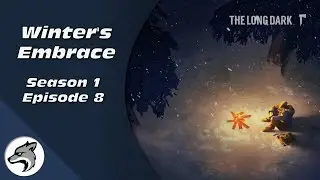 The Long Dark: Winter's Embrace! | Episode 8
