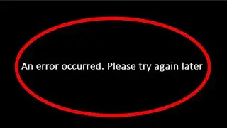 How To Fix An Error Occurred Please Try Again Later YouTube Error || Windows 10/8/7