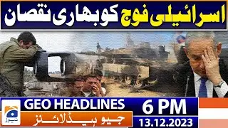 Geo News Bulletin 6 PM - Israel-Palestine conflict - Israel Big Loss | 13th December 2023