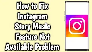 How to Fix Instagram Story Music Feature Not Available Problem