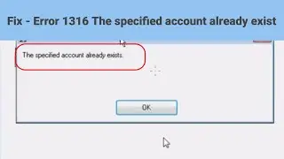 Fix - Error 1316 The specified account already exist | Error 1316 | Specified Account Already Exists