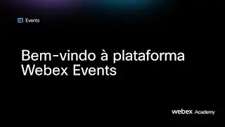 Bem-vindo à plataforma Webex Events