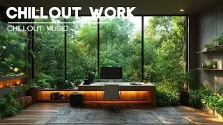 Chillout Music for Work — Focus and Creativity Mix