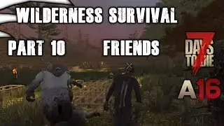 A Guide to Wilderness Survival - Part 10 | 7 Days to Die | Alpha 16