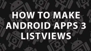 How to Make Android Apps 3 Android ListViews