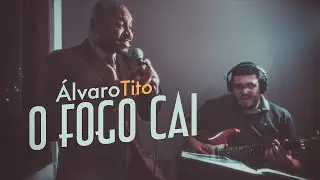 O Fogo Cai - Álvaro Tito [VOZ E GUITARRA]