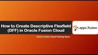 How to Create Descriptive Flexfield (DFF) in Oracle Fusion Cloud