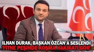 İLHAN DURAK, BAŞKAN ÖZCAN’A SESLENDİ (27.02.2023)