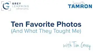 Ten Favorite Photos (And What They Taught Me) - GreyLearning Webinar