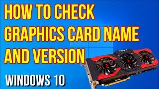 How To Check Graphics Card Name and Version in Windows 10