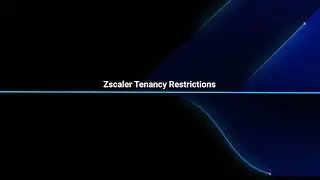 Data Protection Features: Zscaler Tenancy Restrictions