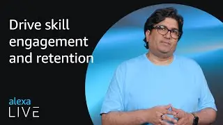 Drive skill engagement and retention | Alexa Live 2022