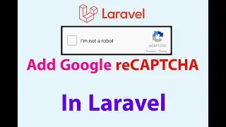 How to Add Google reCAPTCHA in Laravel Form | reCAPTCHA integration | Laravel