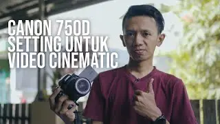 SETTING CANON 750D ! Tips membuat video Cinematic !