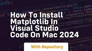 How to install matplotlib in visual studio code on mac 2024