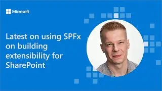 Latest on using SPFx on building extensibility for SharePoint