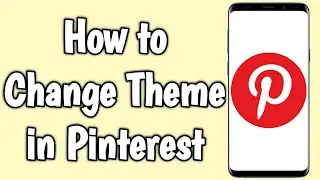 How to Change Theme in Pinterest