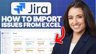 How to Import Issues from Excel to Jira (2024 Updated Tutorial)