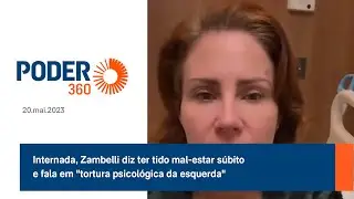 Internada, Zambelli diz ter tido mal-estar súbito e fala em 