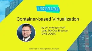 Container-based Virtualization by Dr. Andreas Wölfl - League of Geeks #27