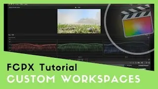 Custom Workspaces In Final Cut Pro 10.3 - FCPX Tutorial