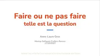 [SC] Lightning Talk - Faire ou ne pas faire, telle est la question - Anne-Laure Gros