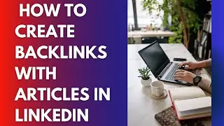 ✔️ How To Create Backlinks  With Articles In Linkedin
