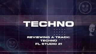 Reviewing a track: Techno [FL Studio 21]
