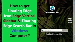 How to get Floating Edge Icon,Edge Vertical Sidebar & Floating Edge Search Bar in Windows Computer ?