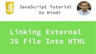 JavaScript Tutorial - 3 - Linking External JavaScript File Into HTML | Hindi