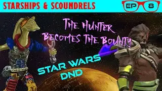 The Hunter Becomes The Bounty | Episode 08 - Starships & Scoundrels