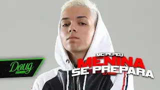 MENINA SE PREPARA - MC PEPEU (CLIPE OFICIAL) Doug Filmes | DJ SWAT