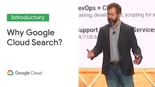 One Search to Rule Them All — Why Google Cloud Search? (Cloud Next 19)