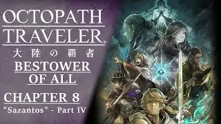 [ENG Subs] Octopath Traveler: CotC | The Bestower of All - Chapter 8 (Sazantos - Pt.4)