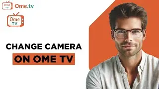 How to Change Camera on Ome Tv