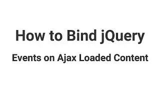 Bind jQuery Events on Ajax Loaded Content