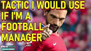 Tactic I Would Use If I'm A Football Manager | PES2021