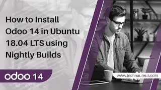 How to Install Odoo 14 in Ubuntu 18.04 LTS using Nightly Builds