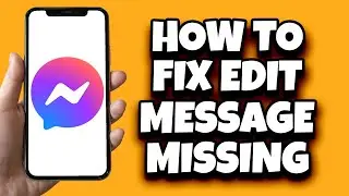 How To Fix Edit Messages Not Showing On Messenger (Solved)