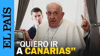 ESPAÑA | El Papa confirma que piensa en viajar a Canarias por la crisis migratoria | EL PAÍS