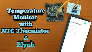 Real-Time Temperature Monitoring with NTC Thermistor, ESP8266 and Blynk IoT