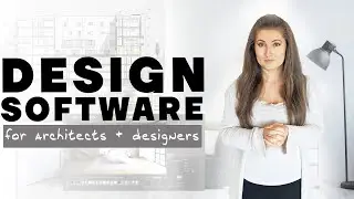 DESIGN SOFTWARE FOR ARCHITECTS AND DESIGNERS // what architecture software to learn