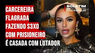 Carcereira flagrada fazendo s3xo com prisioneiro é casada com lutador