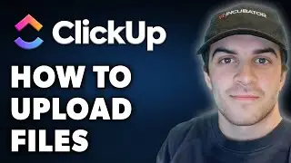 How to Upload Files in Clickup (Full 2024 Guide)