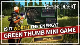 Is The Green Thumb Gathering Mini Game Worth Your Energy? | Black Desert